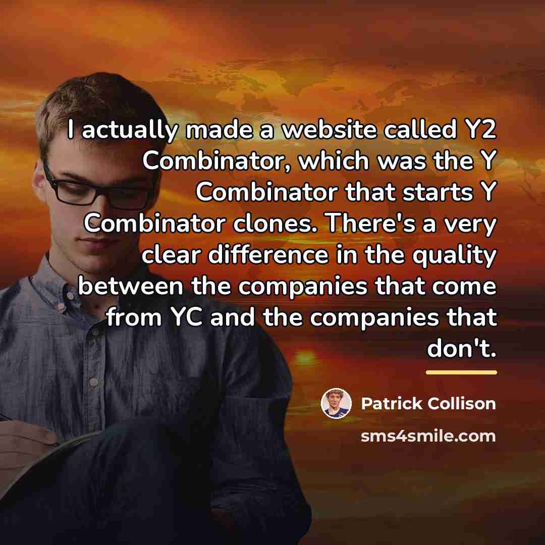 “I actually made a website called Y2 Combinator, which was…” quote by Patrick Collison