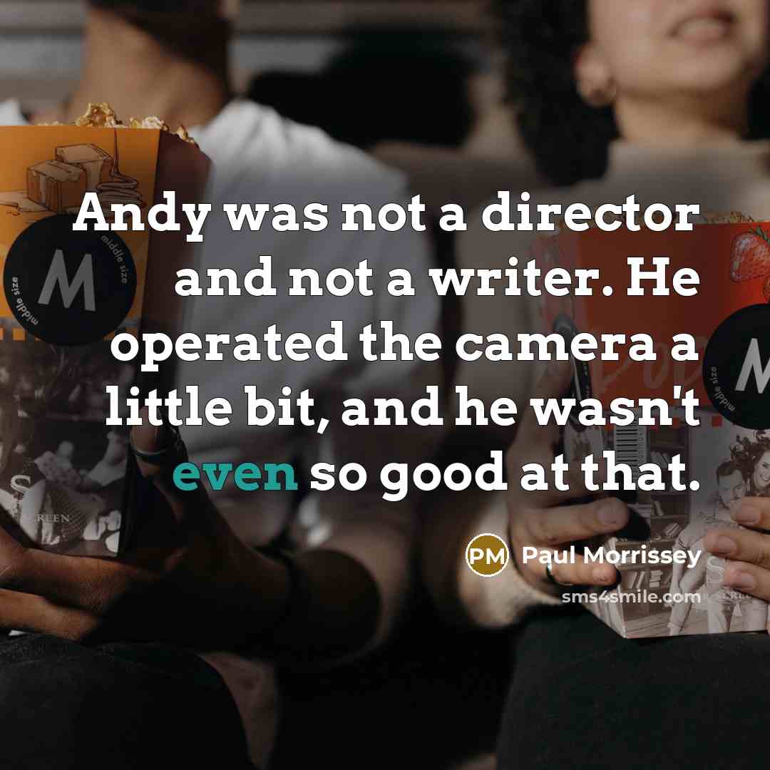 “Andy was not a director and not a writer. He…” quote by Paul Morrissey
