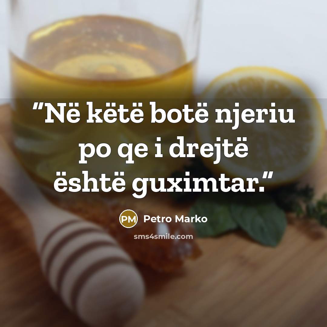 “Në këtë botë njeriu po qe i drejtë është guximtar.” quote by Petro Marko