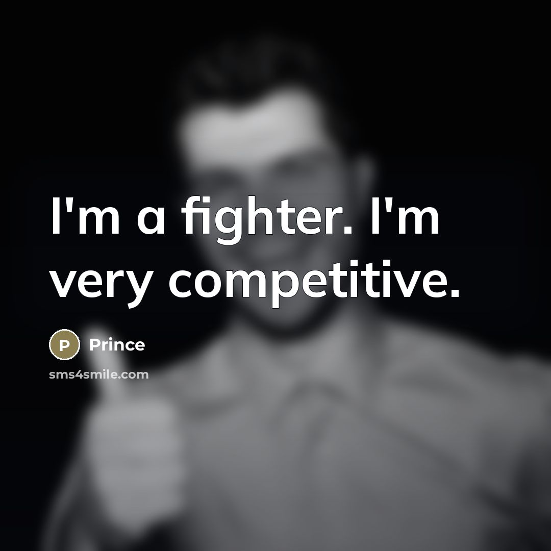 “I'm a fighter. I'm very competitive.…” quote by Prince