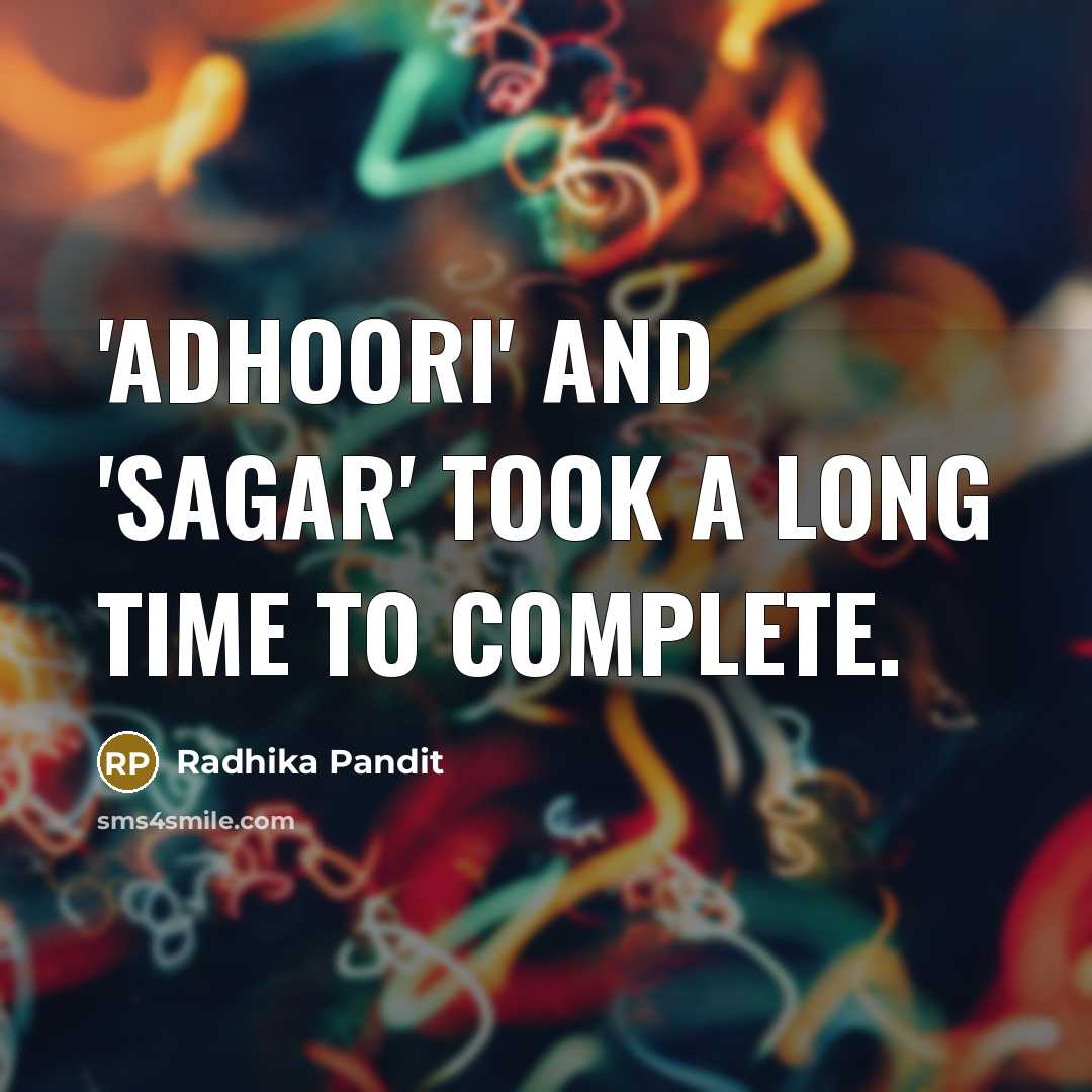 “'Adhoori' and 'Sagar' took a long time to complete.…” quote by Radhika Pandit