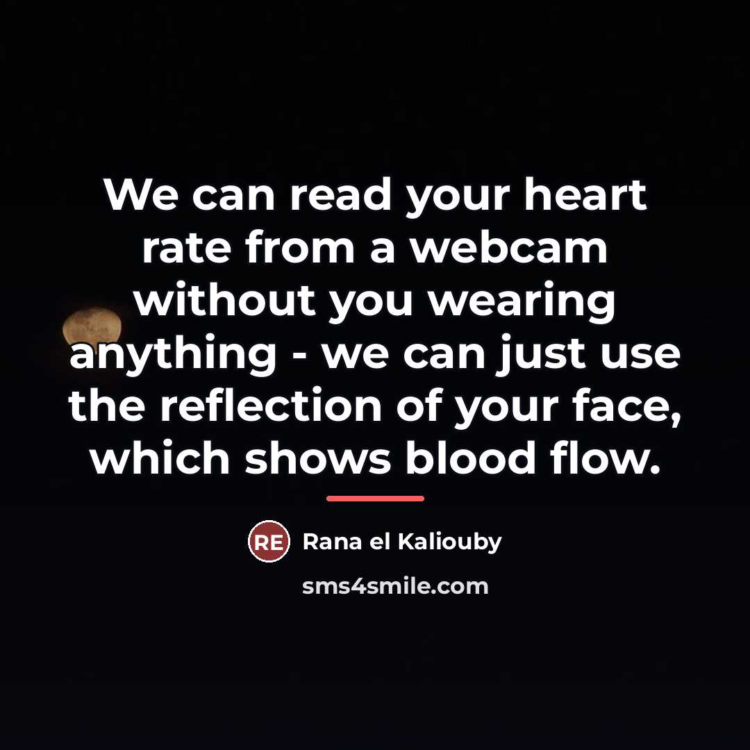 “We can read your heart rate from a webcam without…” quote by Rana el Kaliouby