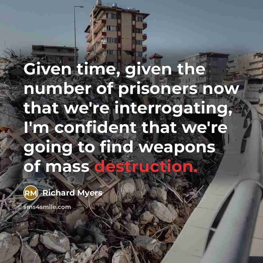 “Given time, given the number of prisoners now that we're…” quote by Richard Myers