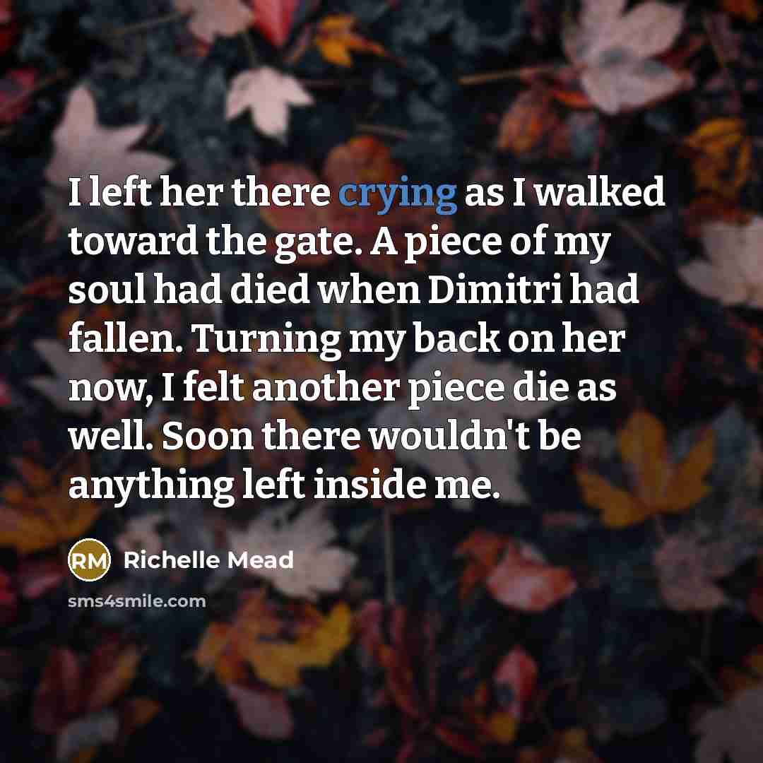 “I left her there crying as I walked toward the…” quote by Richelle Mead