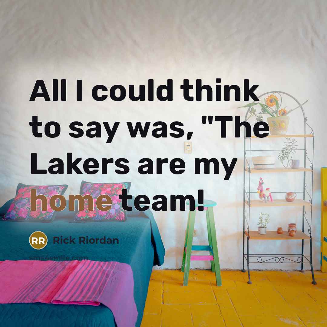 “All I could think to say was, "The Lakers are…” quote by Rick Riordan