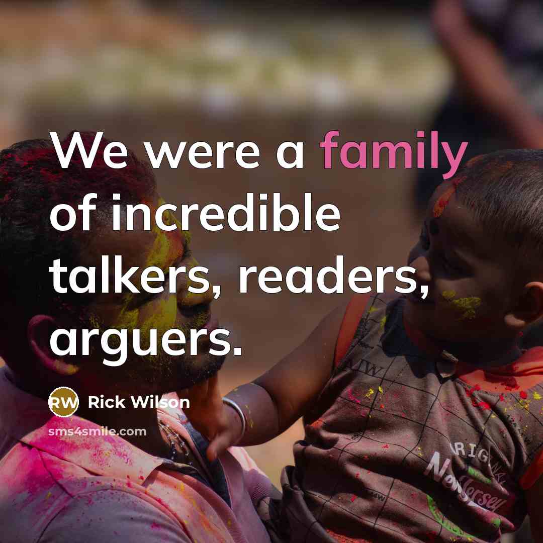 “We were a family of incredible talkers, readers, arguers.…” quote by Rick Wilson