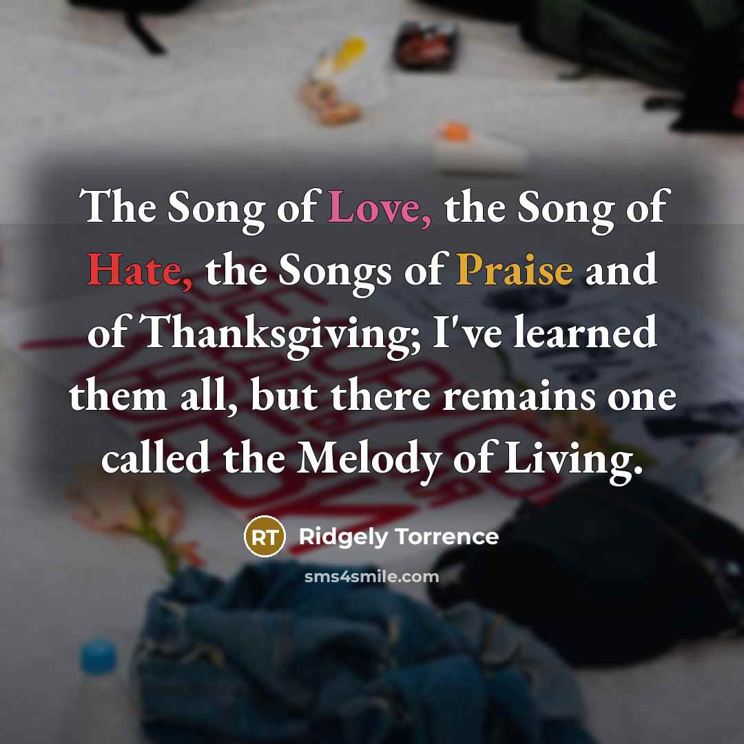 “The Song of Love, the Song of Hate, the Songs…” quote by Ridgely Torrence