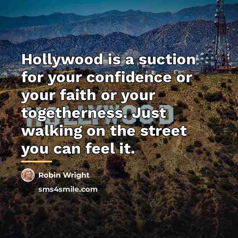 “Hollywood is a suction for your confidence or your faith…” quote by Robin Wright