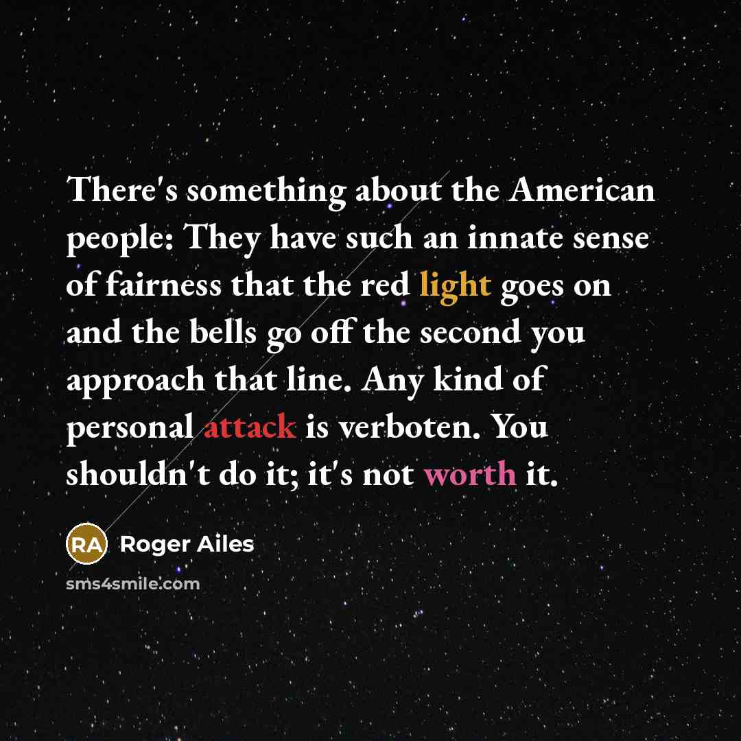 “There's something about the American people: They have such an…” quote by Roger Ailes
