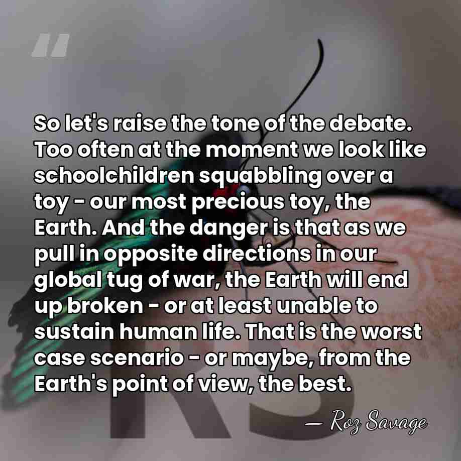 So let's raise the tone of the debate. Too often at the&hellip; - Roz Savage
