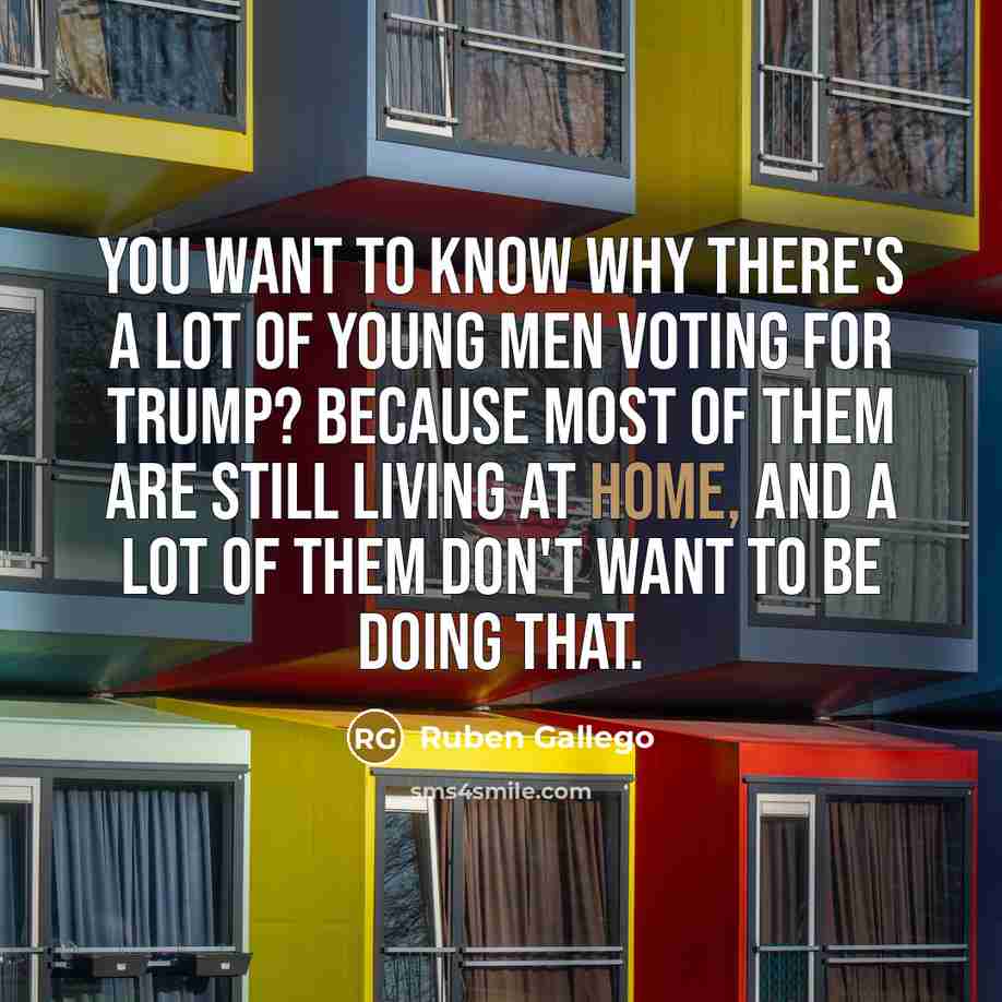 “You want to know why there's a lot of young…” quote by Ruben Gallego