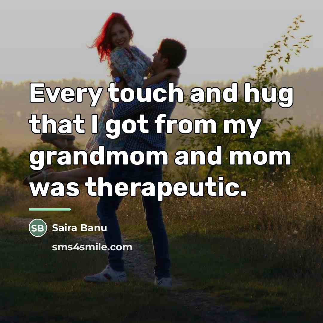 “Every touch and hug that I got from my grandmom…” quote by Saira Banu