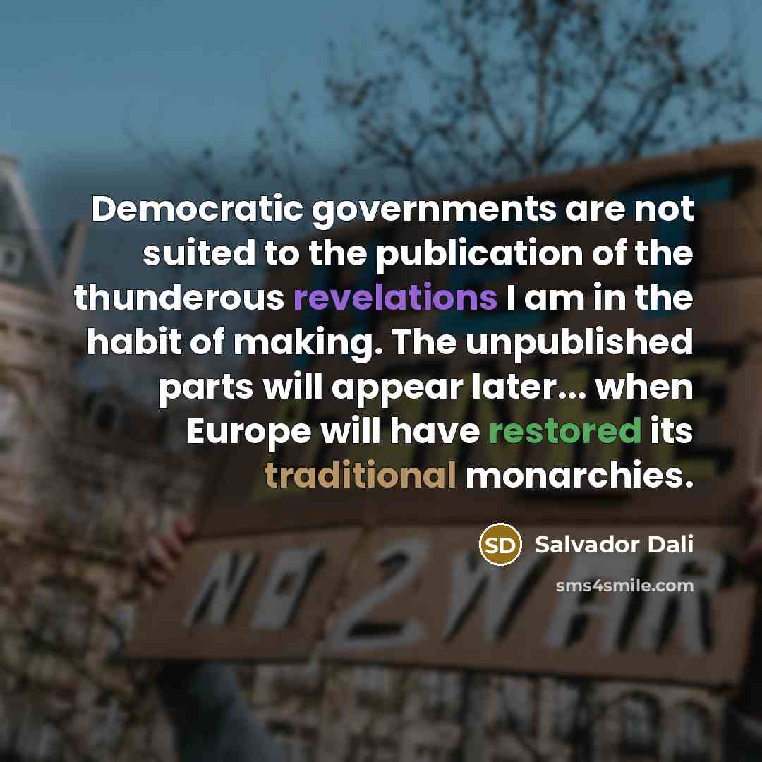 “Democratic governments are not suited to the publication of the…” quote by Salvador Dali