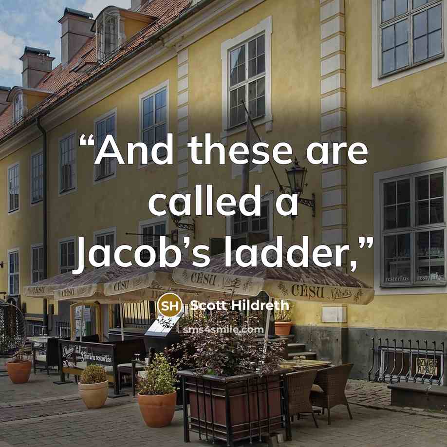 “And these are called a Jacob’s ladder,” quote by Scott Hildreth