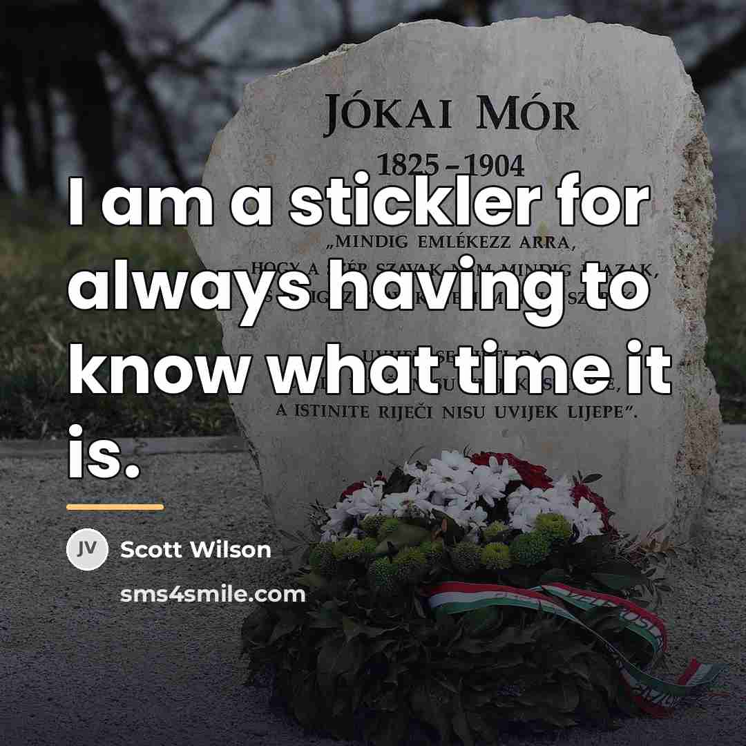 “I am a stickler for always having to know what…” quote by Scott Wilson