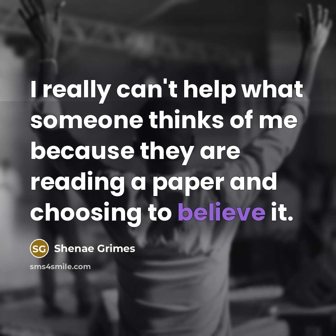 “I really can't help what someone thinks of me because…” quote by Shenae Grimes