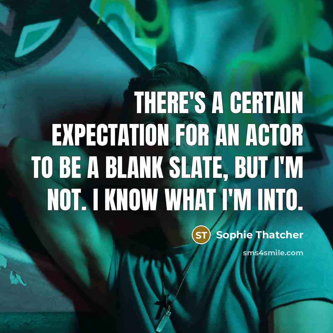 “There's a certain expectation for an actor to be a…” quote by Sophie Thatcher