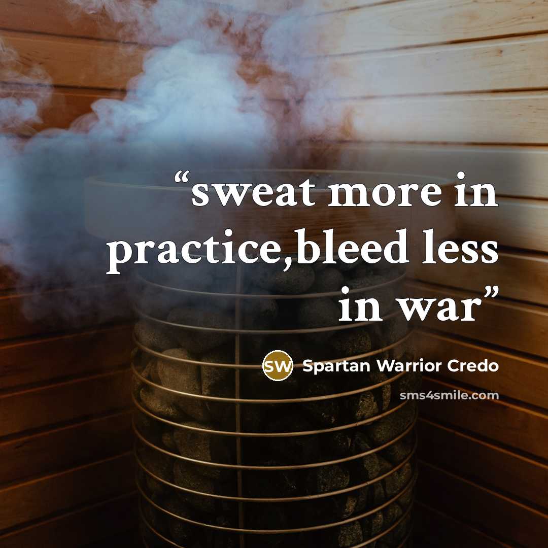 “sweat more in practice,bleed less in war” quote by Spartan Warrior Credo