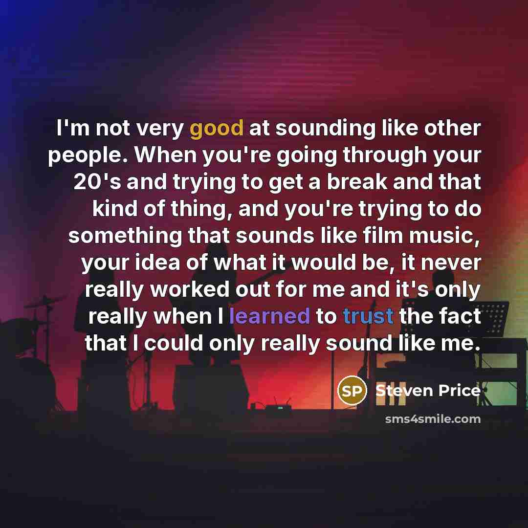 “I'm not very good at sounding like other people. When…” quote by Steven Price