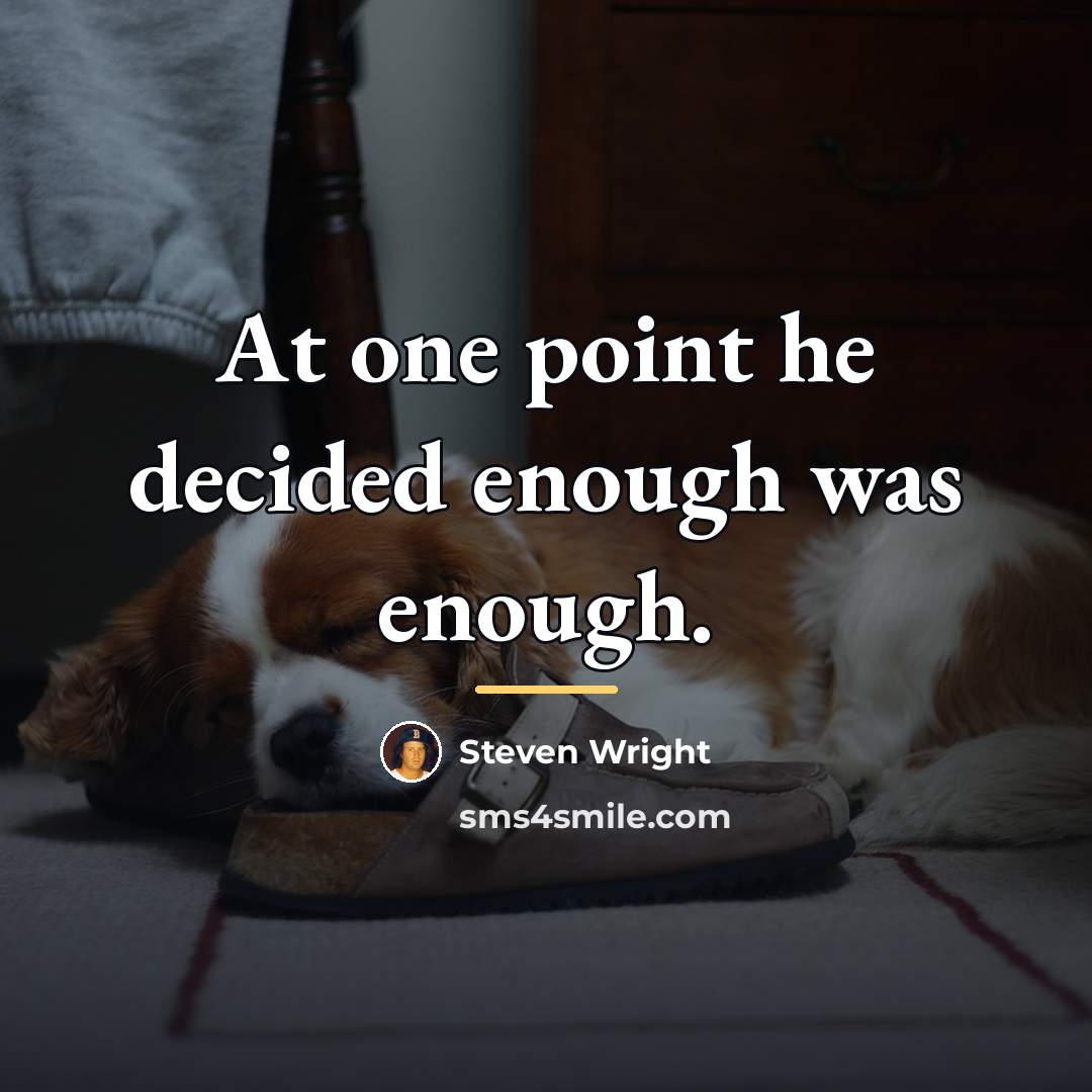 “At one point he decided enough was enough.…” quote by Steven Wright