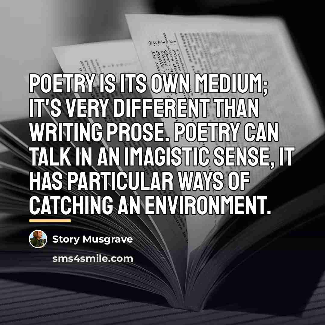 “Poetry is its own medium; it's very different than writing…” quote by Story Musgrave