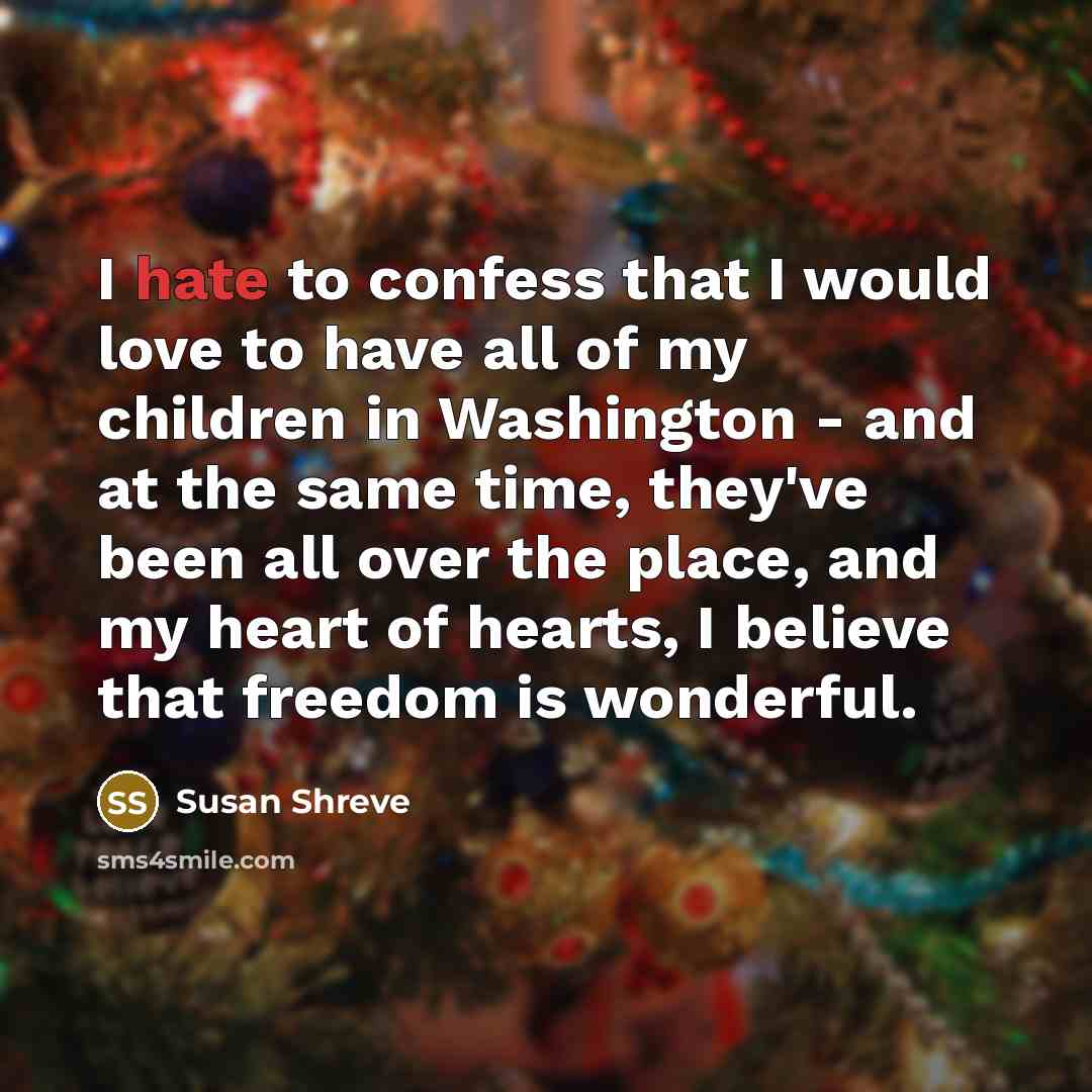 “I hate to confess that I would love to have…” quote by Susan Shreve