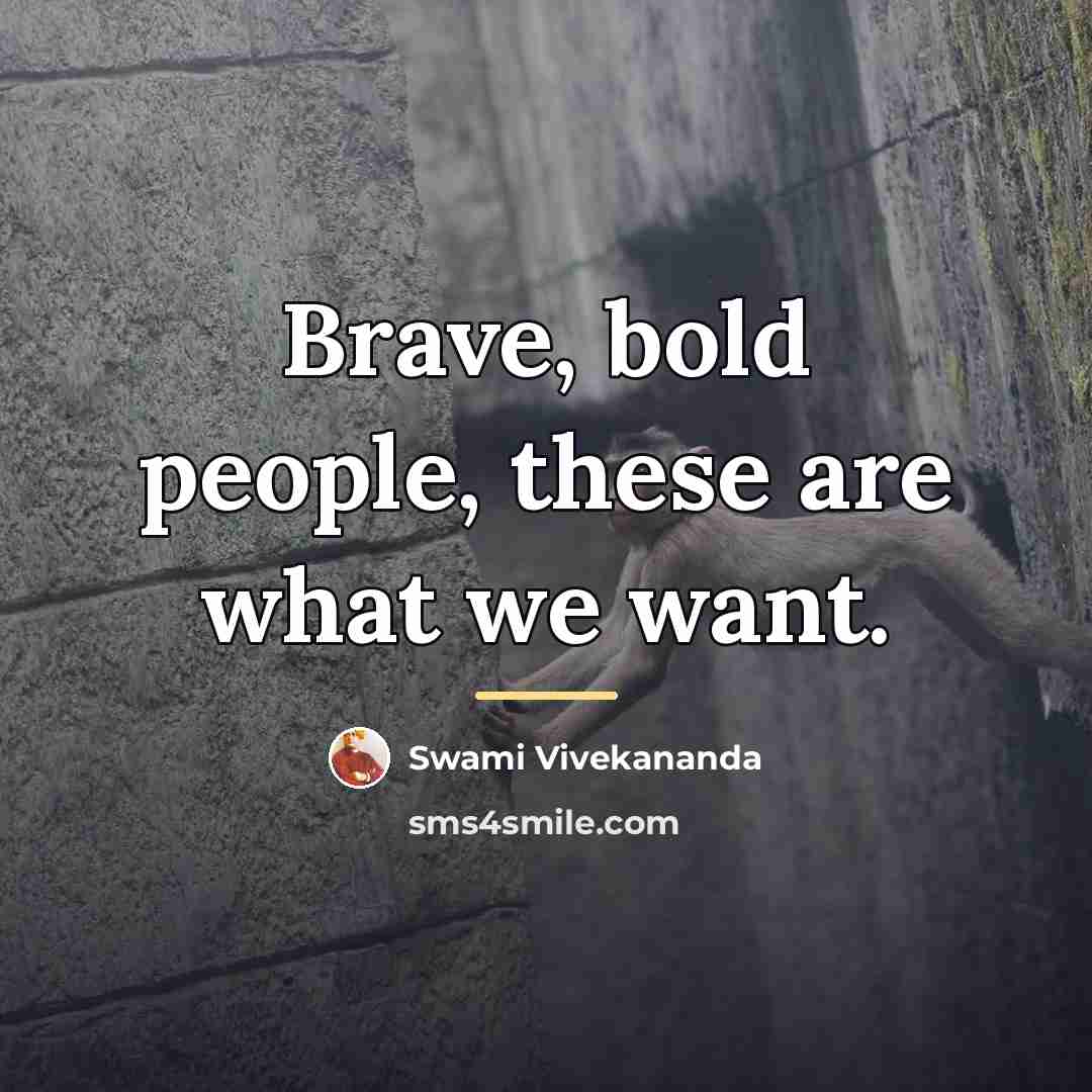 “Brave, bold people, these are what we want.…” quote by Swami Vivekananda