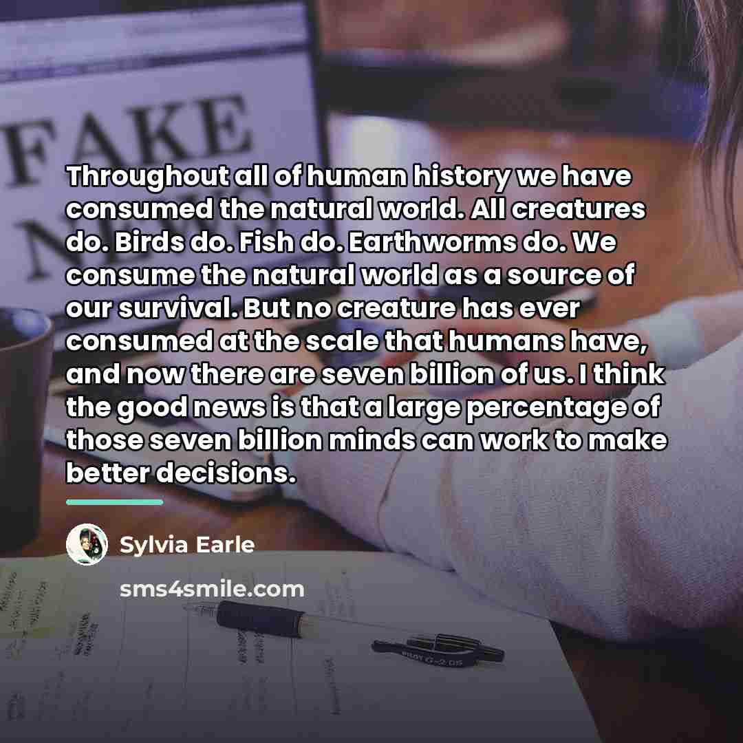 “Throughout all of human history we have consumed the natural…” quote by Sylvia Earle
