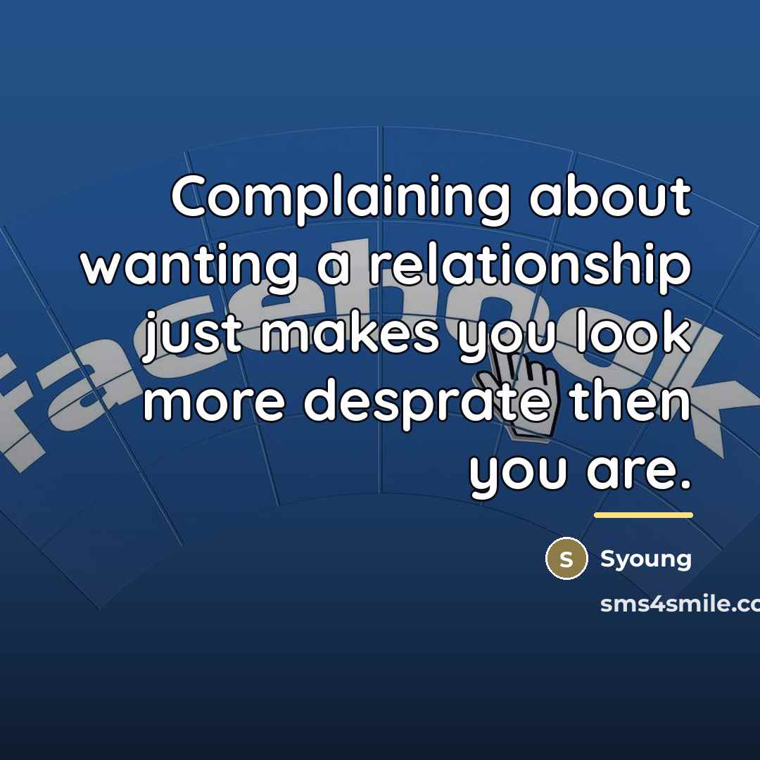 “Complaining about wanting a relationship just makes you look more…” quote by Syoung