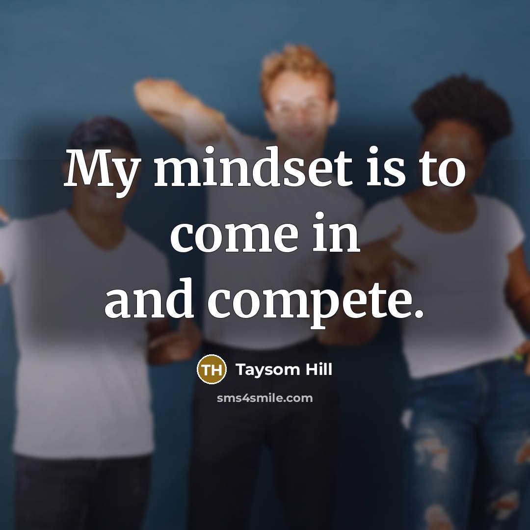 “My mindset is to come in and compete.…” quote by Taysom Hill