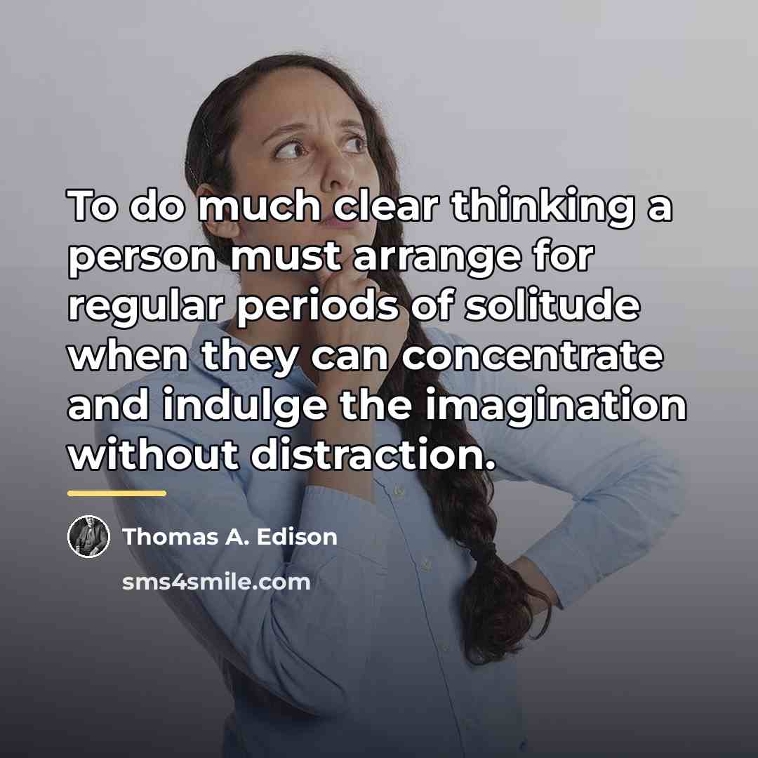 “To do much clear thinking a person must arrange for…” quote by Thomas A. Edison