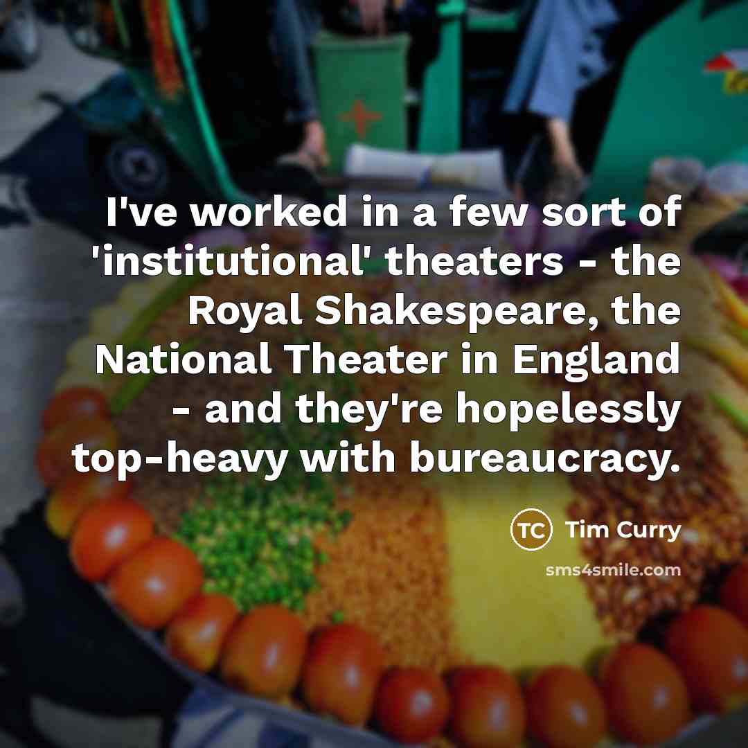 “I've worked in a few sort of 'institutional' theaters -…” quote by Tim Curry