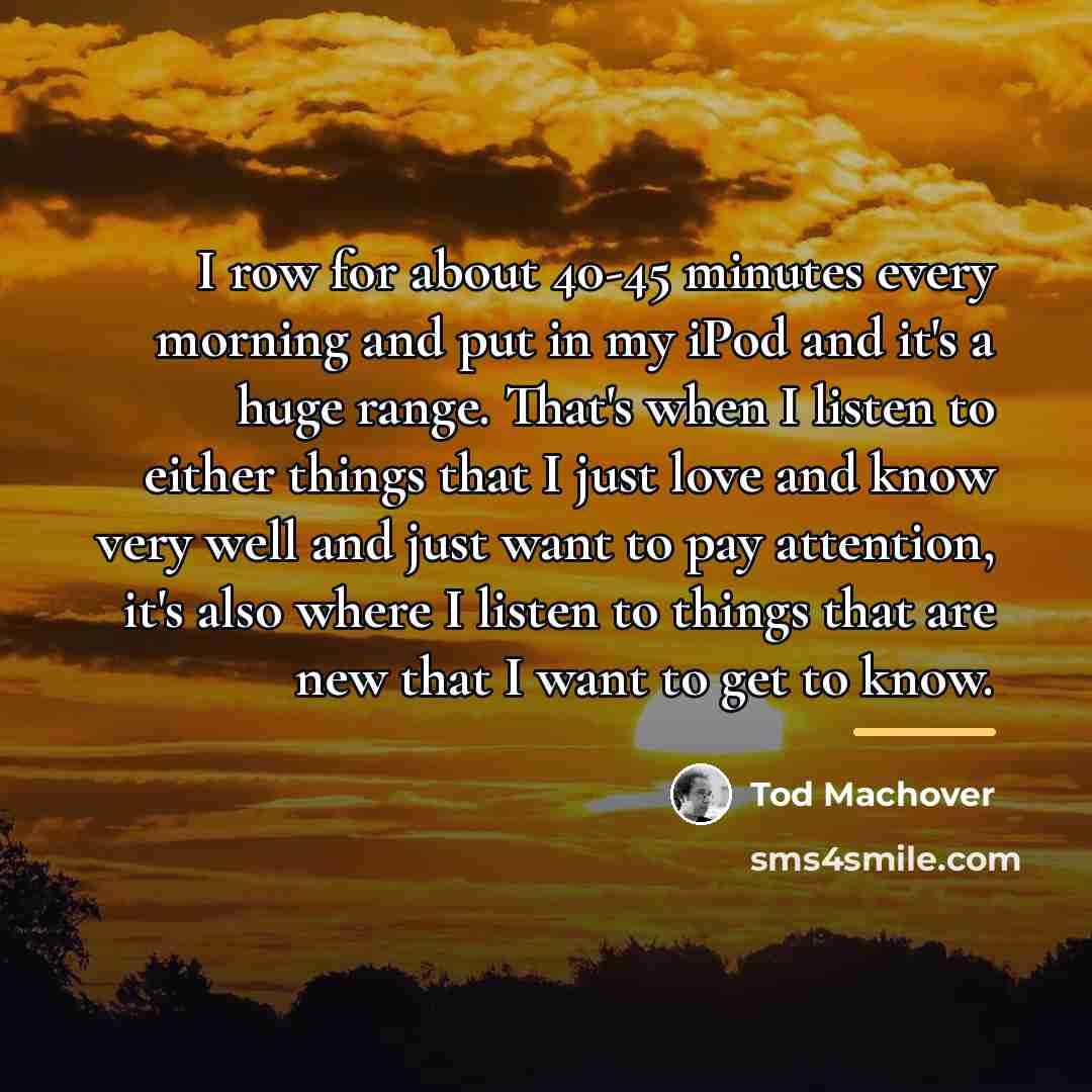 “I row for about 40-45 minutes every morning and put…” quote by Tod Machover