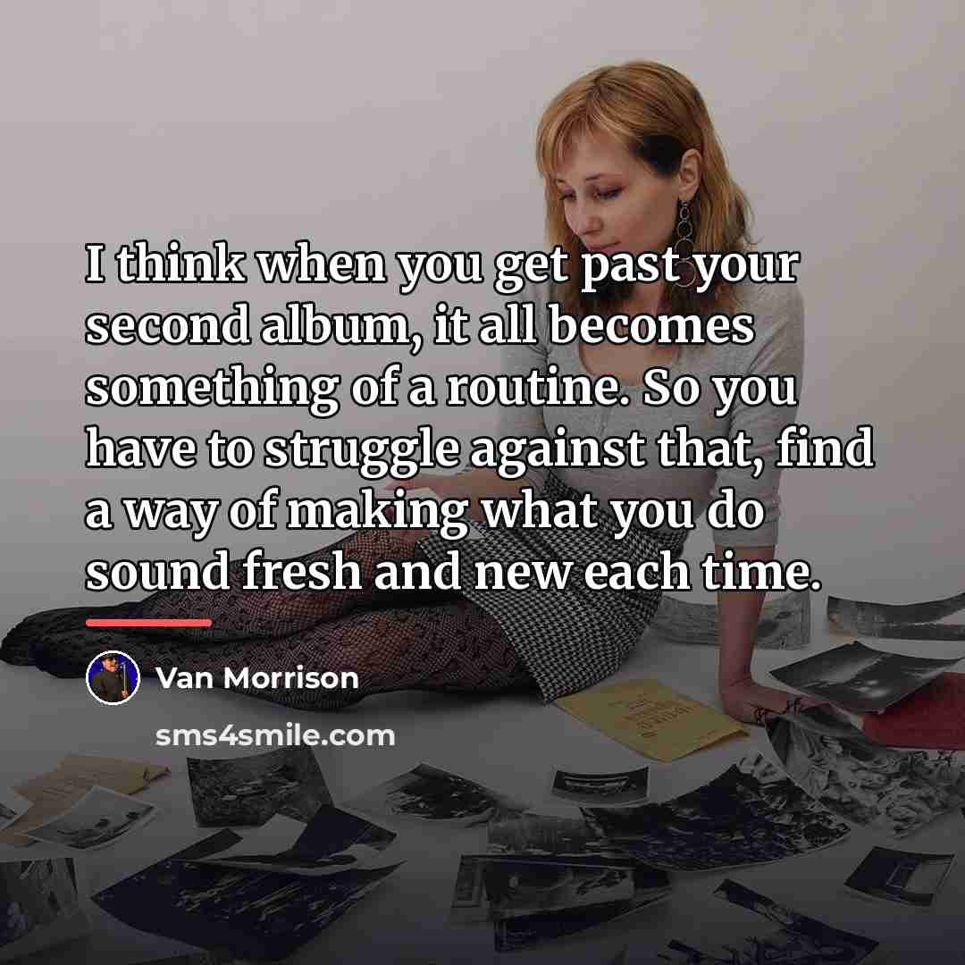 “I think when you get past your second album, it…” quote by Van Morrison