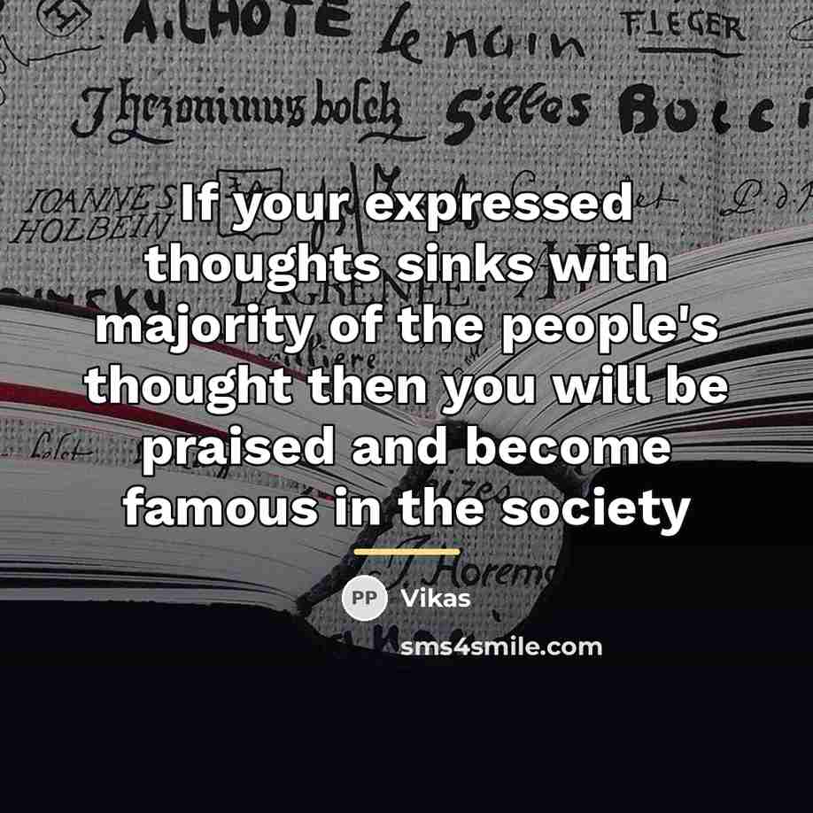 “If your expressed thoughts sinks with majority of the people's…” quote by Vikas