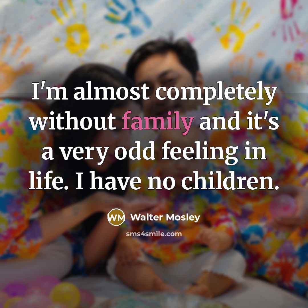 “I'm almost completely without family and it's a very odd…” quote by Walter Mosley