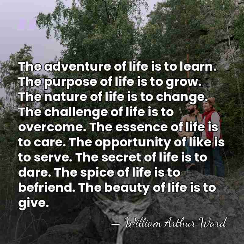 The adventure of life is to learn. The purpose of life is&hellip; - William Arthur Ward