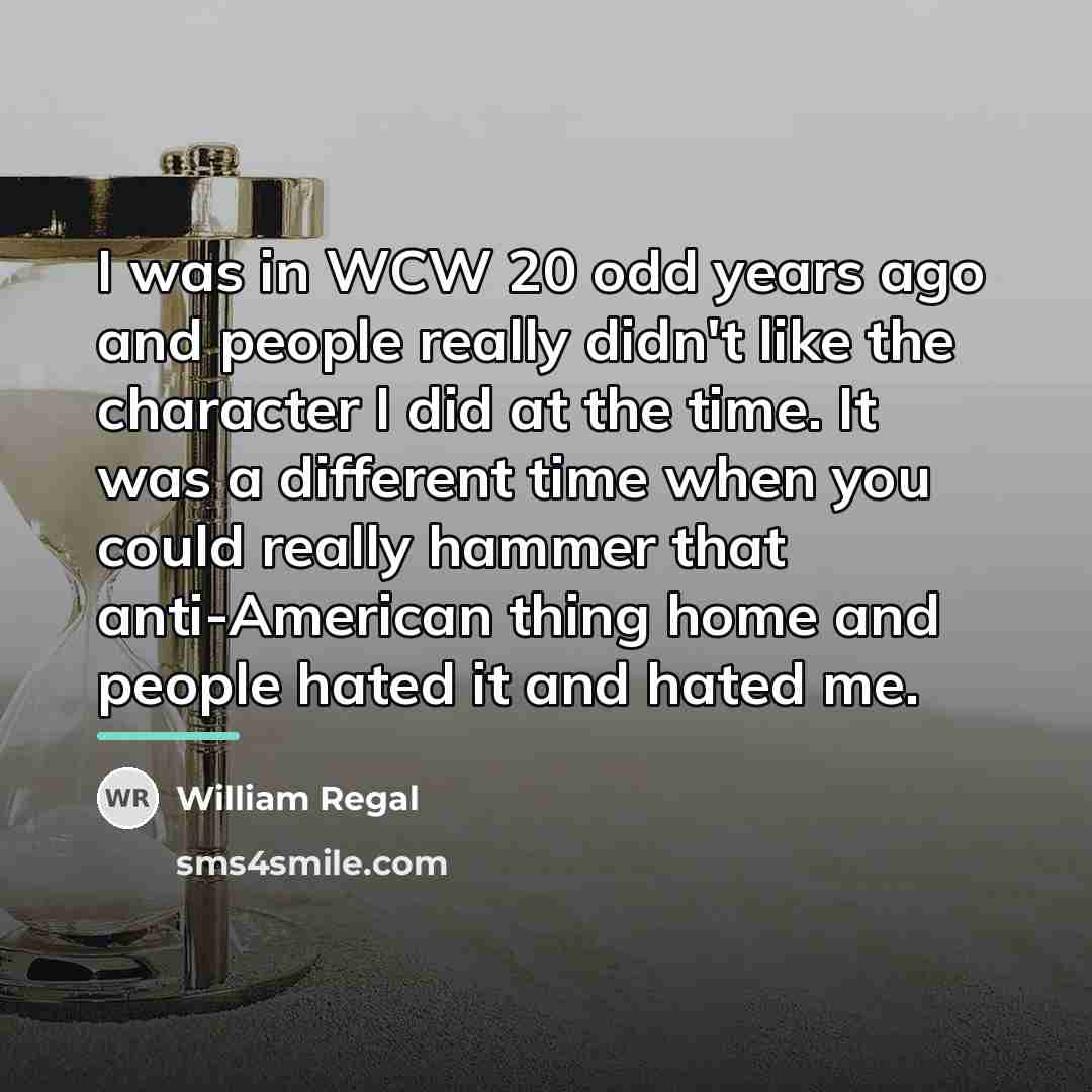“I was in WCW 20 odd years ago and people…” quote by William Regal