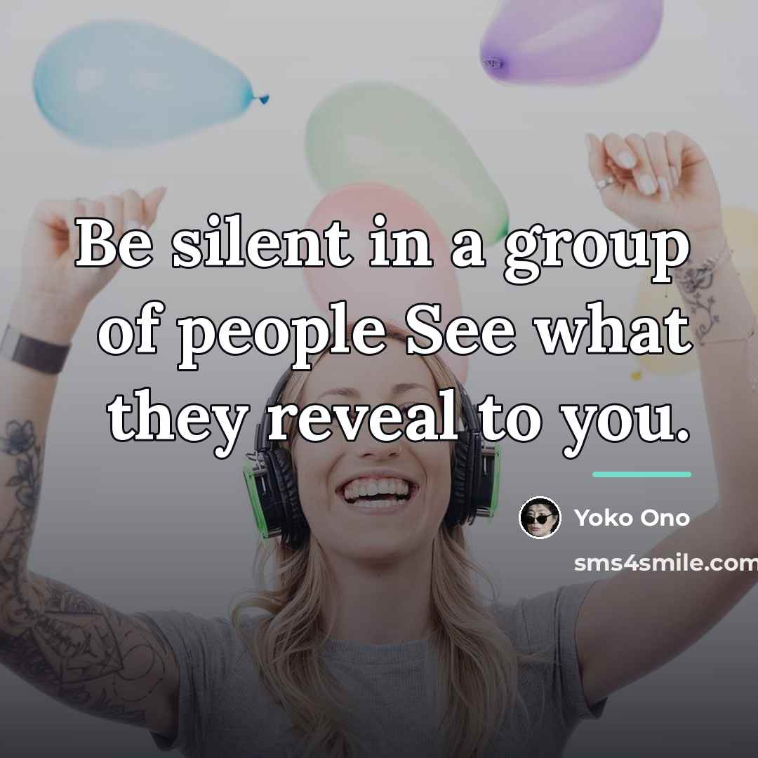 “Be silent in a group of people See what they…” quote by Yoko Ono