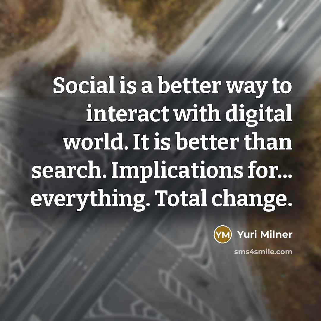 “Social is a better way to interact with digital world.…” quote by Yuri Milner