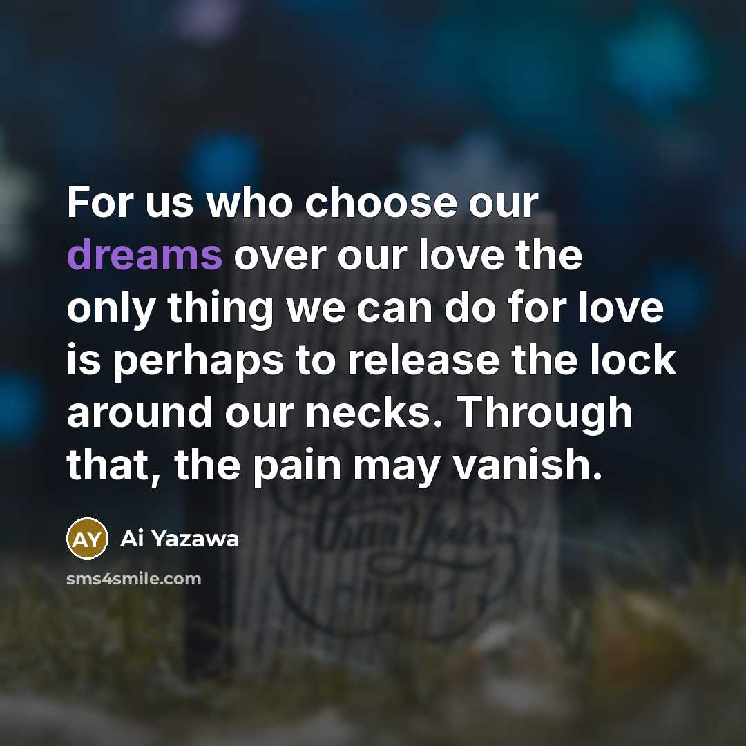 “For us who choose our dreams over our love the…” quote by Ai Yazawa