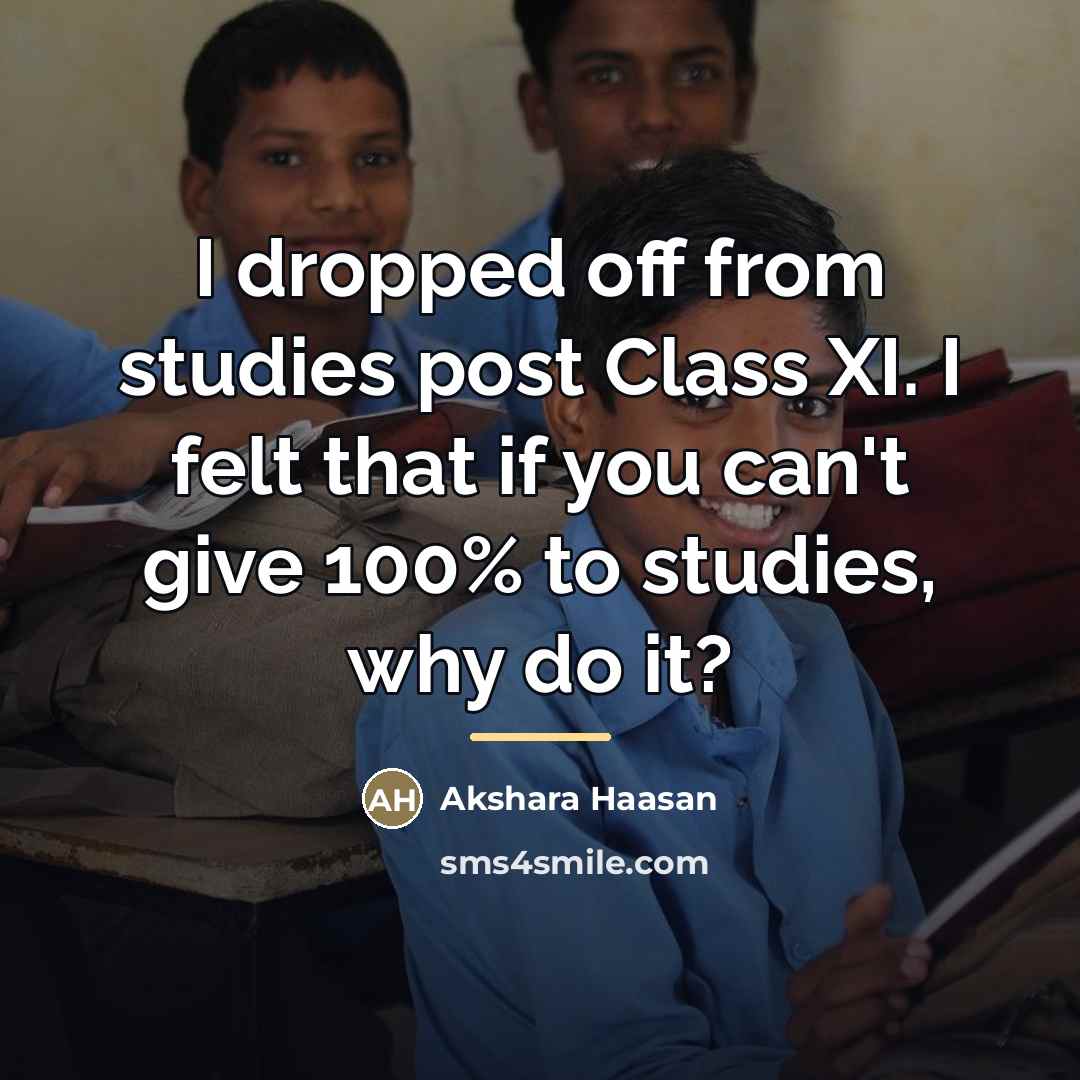 “I dropped off from studies post Class XI. I felt…” quote by Akshara Haasan