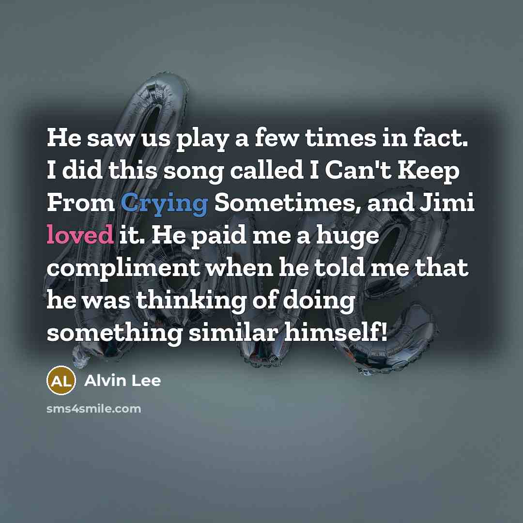 “He saw us play a few times in fact. I…” quote by Alvin Lee