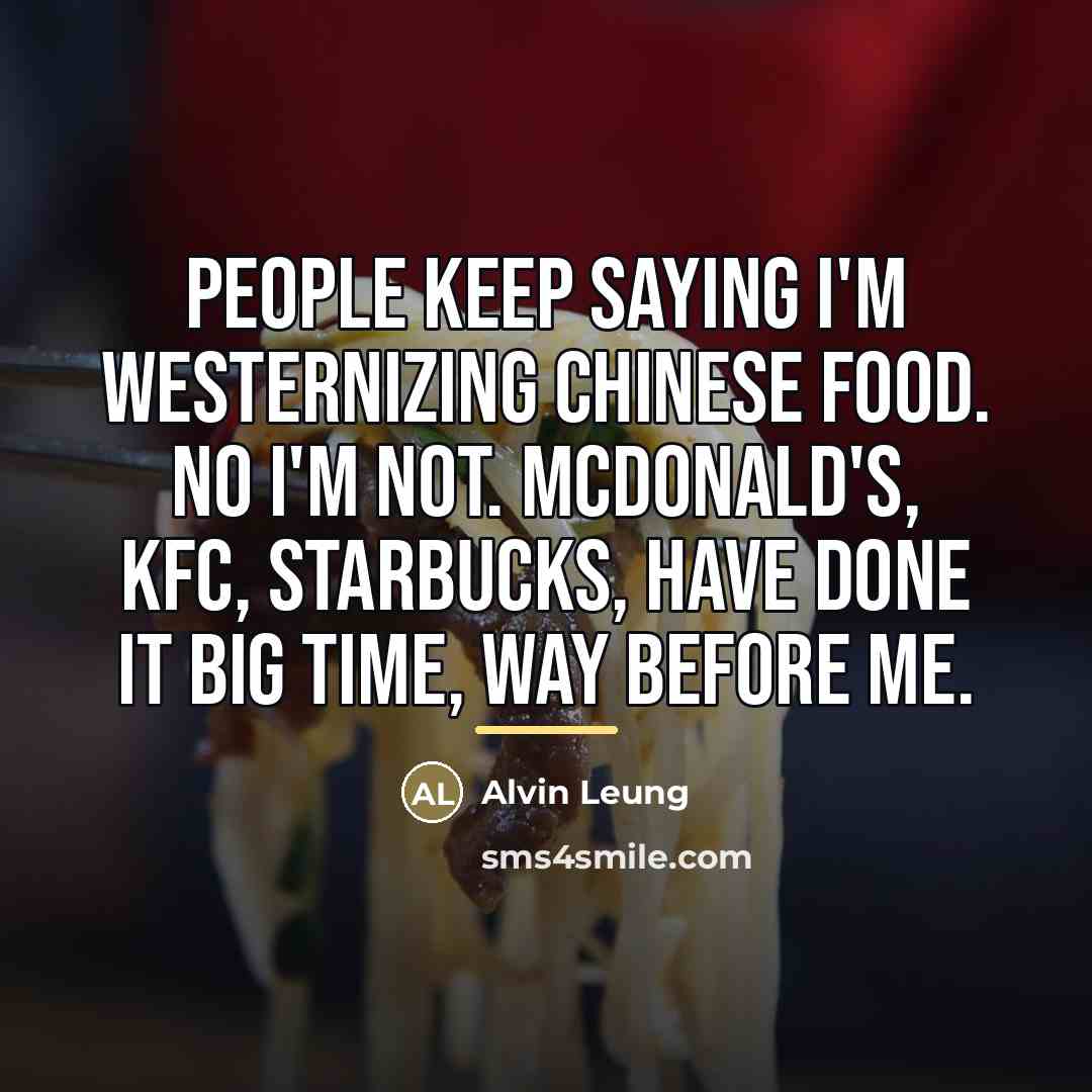 “People keep saying I'm westernizing Chinese food. No I'm not.…” quote by Alvin Leung