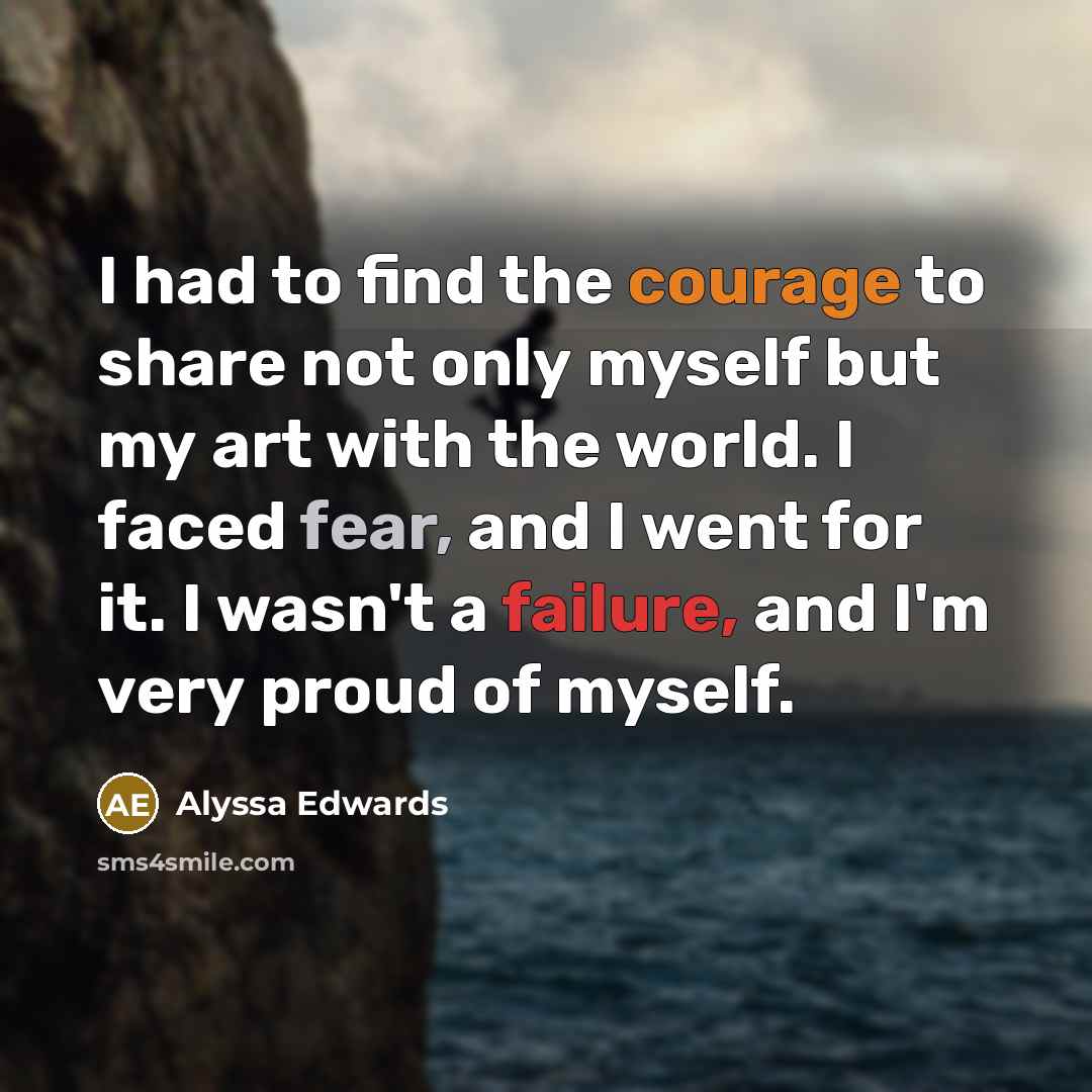 “I had to find the courage to share not only…” quote by Alyssa Edwards