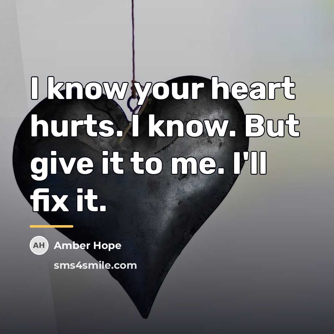 “I know your heart hurts. I know. But give it…” quote by Amber Hope