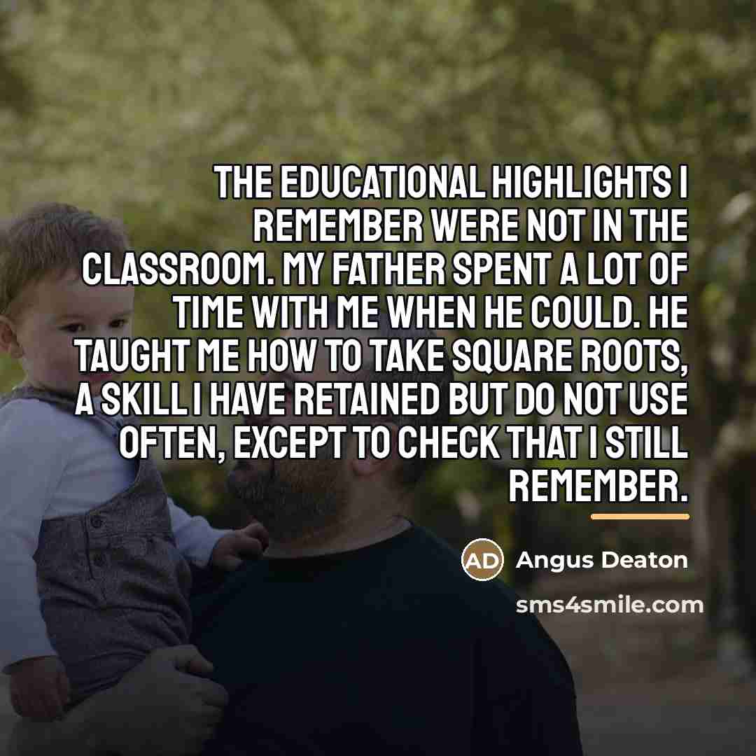 “The educational highlights I remember were not in the classroom.…” quote by Angus Deaton