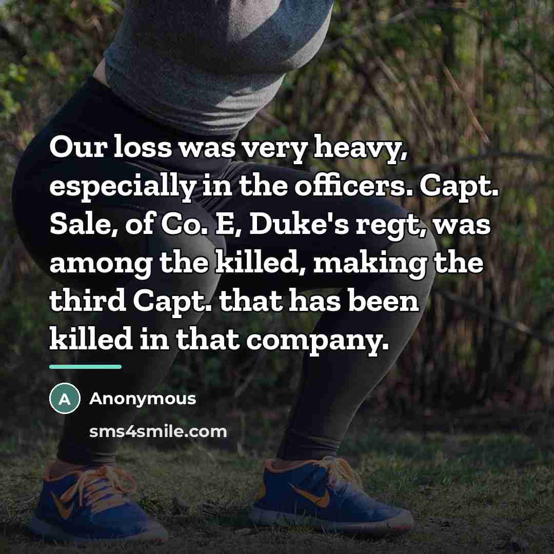 “Our loss was very heavy, especially in the officers. Capt.…” quote by Anonymous