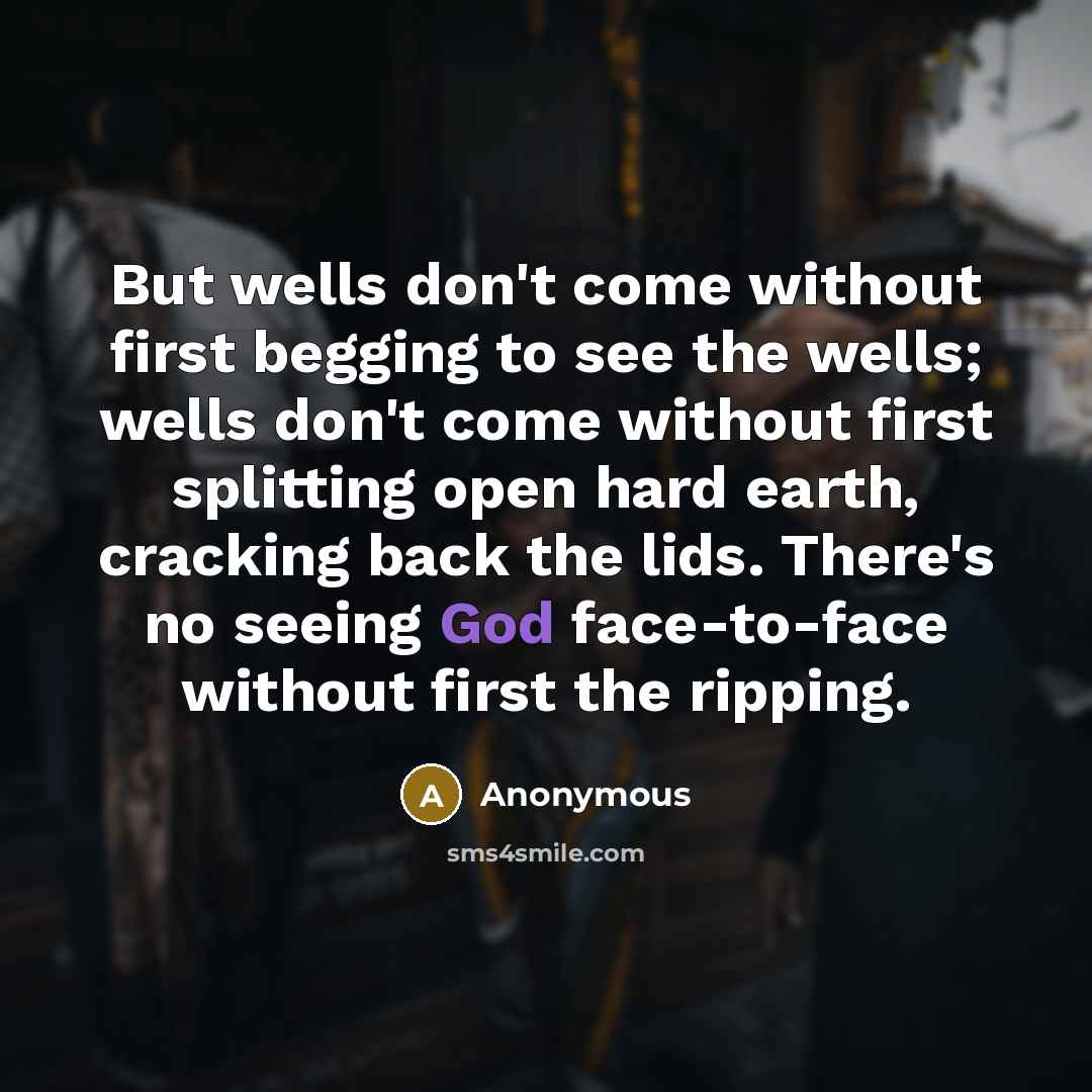 “But wells don't come without first begging to see the…” quote by Anonymous