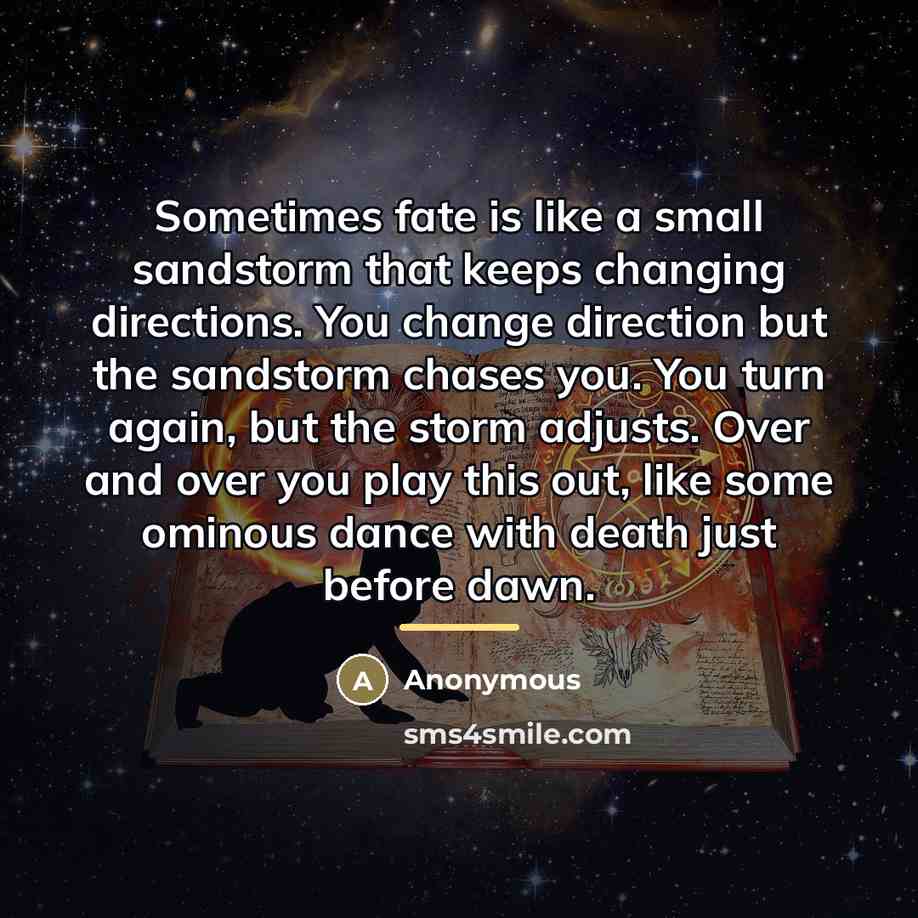 “Sometimes fate is like a small sandstorm that keeps changing…” quote by Anonymous